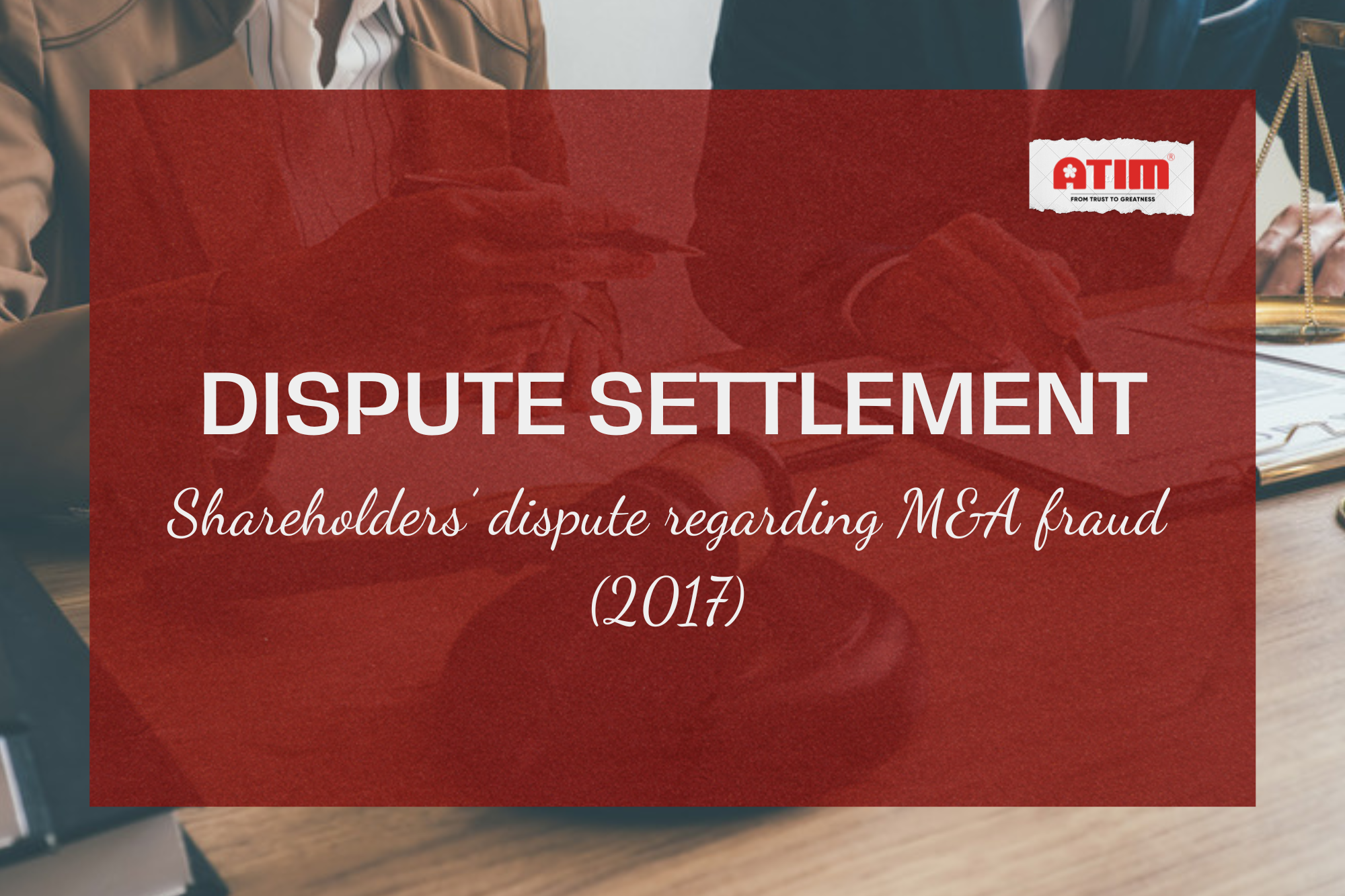 Dispute Settlement - Shareholder's Dispute regarding M&A fraud